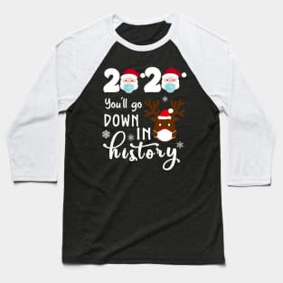 Santa Face 2020 You'll Go Down In History Funny Christmas Reindeer Baseball T-Shirt